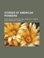 Stories Of American Pioneers di Mara Louise Pratt-Chadwick edito da General Books Llc