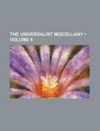 The Universalist Miscellany (volume 5) di Books Group edito da General Books Llc