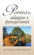 Poemas, Adagios y Percepciones di Octavio Perez-Beato edito da Palibrio