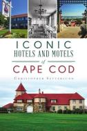 Iconic Hotels and Resorts of Cape Cod di Christopher Setterlund edito da HISTORY PR