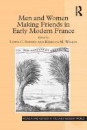 Men and Women Making Friends in Early Modern France di Lewis C. Seifert, Rebecca M. Wilkin edito da ROUTLEDGE