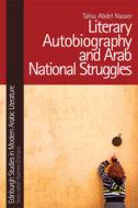 Literary Autobiography and Arab National Struggles di Tahia Abdel Nasser edito da Edinburgh University Press