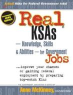 Real Ksas -- Knowledge, Skills & Abilities -- For Government Jobs di Anne McKinney edito da Createspace
