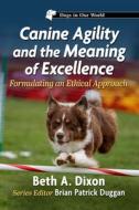 Canine Agility and the Meaning of Excellence di Beth A. Dixon edito da McFarland and Company, Inc.