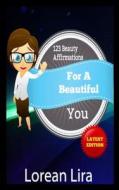 123 Beauty Affirmations for a Beautiful You di Lorean Lira edito da Createspace