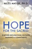 Hope for the Sacred: (Further Explorations on Faith, Meaning & Commitment) di Miles Matise Phd edito da OUTSKIRTS PR