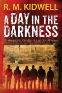 A Day in the Darkness: (Shakespeare's Candle - A Light for All Ages) di R. M. Kidwell edito da OUTSKIRTS PR