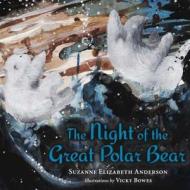 The Night of the Great Polar Bear di Suzanne Elizabeth Anderson edito da Createspace