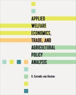 Applied Welfare Economics, Trade, and Agricultural Policy Analysis di G. Cornelis van Kooten edito da UNIV OF TORONTO PR