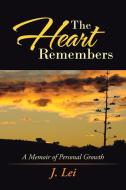 The Heart Remembers di J. Lei edito da iUniverse