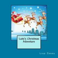 Luke's Christmas Adventure di Lisa Jones edito da Createspace