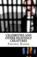 Celebrities and Other Heavenly Creatures. di Fredrik Hamer edito da Createspace