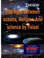 The Light Between Oceans, Religion and Science by Faisal di MR Faisal Fahim edito da Createspace