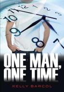 One Man, One Time di Kelly Barcol edito da XULON PR