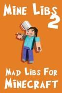 Mine Libs 2: Mad Libs for Minecraft di Minecraft Handbooks edito da Createspace