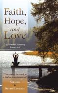 Faith, Hope, and Love di Sarojini & Shyam Kanagala edito da Balboa Press