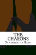 The Charons: Ferrymen to Hell di Miss Sharmishtha Basu edito da Createspace