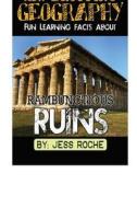 Jaw-Dropping Geography: Fun Learning Facts about Rambunctious Ruins: Illustrated Fun Learning for Kids di Jess Roche edito da Createspace