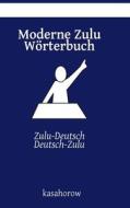 Moderne Zulu Worterbuch: Zulu-Deutsch, Deutsch-Zulu di Kasahorow edito da Createspace