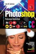 The Adobe Photoshop CC Professional Tutorial Book 63 Macintosh/Windows: Adobe Photoshop Tutorials Pro for Job Seekers with Shortcuts di John W. Goldstein edito da Createspace