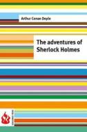The Adventures of Sherlock Holmes: (Low Cost). Limited Edition di Arthur Conan Doyle edito da Createspace