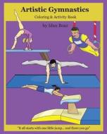 Artistic Gymnastics: Coloring and Activity Book: Gymnasticsis One of Idan's Interests. He Has Authored Various of Books Which Giving to Chi di Idan Boaz edito da Createspace Independent Publishing Platform