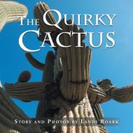The Quirky Cactus di Landi Roark edito da AuthorHouse