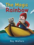 The Magic Rainbow di Roy Walters edito da Austin Macauley Publishers