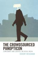 The Crowdsourced Panopticon di Jeremy Weissman edito da Rowman & Littlefield