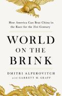 World on the Brink: How America Can Beat China in the Race for the 21st Century di Dmitri Alperovitch, Garrett M. Graff edito da PUBLICAFFAIRS