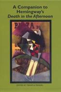A Companion to Hemingway`s Death in the Afternoon di Miriam B. Mandel edito da Camden House