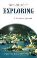 Out-Of-Body Exploring: A Beginner's Approach di Preston Dennett edito da HAMPTON ROADS PUB CO INC