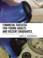 Financial Success for Young Adults and Recent Graduates di Janet C. Arrowood edito da Rowman & Littlefield Education