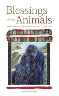Blessings of the Animals: Celebrating Our Kindship with All Creation di Gary Kowalski edito da LANTERN BOOKS