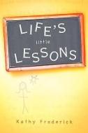 Life's Little Lessons di Kathy Frederick edito da XULON PR