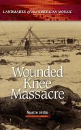 Wounded Knee Massacre di Martin Gitlin edito da ABC CLIO