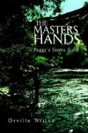The Masters Hands di Orville Writes edito da Xlibris Corporation