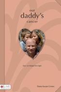 Our Daddy's Cancer: How We Helped Him Fight di Dana-Susan Crews edito da Tate Publishing & Enterprises
