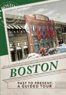 Boston Past to Present: A Guided Tour di Doug Gelbert, Editors Of Thunder Bay Press, Christopher Klein edito da Thunder Bay Press