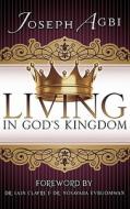 Living in God's Kingdom di Joseph Agbi edito da XULON PR