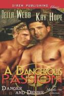 A Dangerous Passion [Danger and Desire 1] (Siren Publishing Classic Manlove) di Della Webb, Kay Hope edito da SIREN PUB