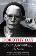 On Pilgrimage: The Sixties di Dorothy Day edito da ORBIS BOOKS