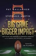 Big Game Bigger Impact di Pat Gallagher, Stephanie Martin edito da Motivational Press LLC