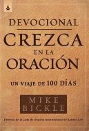 Devocional Crezca En La Oración / Growing in Prayer Devotional: Un Viaje de 100 Días di Mike Bickle edito da CASA CREACION