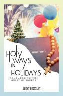 Holy Ways in Holidays: Remembering the Guest of Honor di Jerry Crossley edito da LIGHTNING SOURCE INC