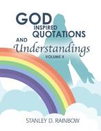 God Inspired Quotations And Understandings Volume Ii di Stanley D Rainbow edito da Pageturner, Press And Media