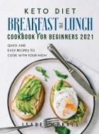 Keto Diet Breakfast and Lunch Cookbook for Beginners 2021 di Isabel Torres edito da Isabel Torres