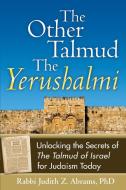 The Other Talmuda the Yerushalmi: Unlocking the Secrets Ofathe Talmud of Israel for Judaism Today di Judith Z. Abrams edito da JEWISH LIGHTS PUB