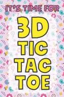 IT'S TIME FOR 3D TIC TAC TOE: 3D TIC TAC di PAPER GAMER edito da LIGHTNING SOURCE UK LTD