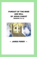Pursuing the Mind and Will of Jesus Christ di James Perry edito da BIG KID CHRONICLES